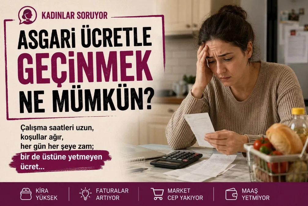 Kadınlar soruyor: Asgari ücretle geçinmek ne mümkün?
